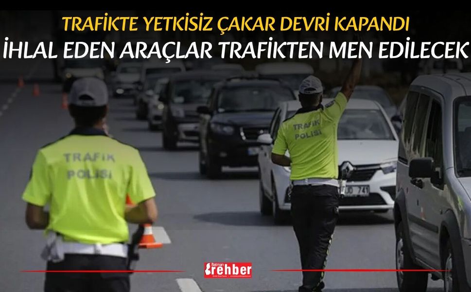 Trafikte Yetkisiz Çakar Devri Kapandı: İhlal Eden Araçlar Trafikten Men Edilecek