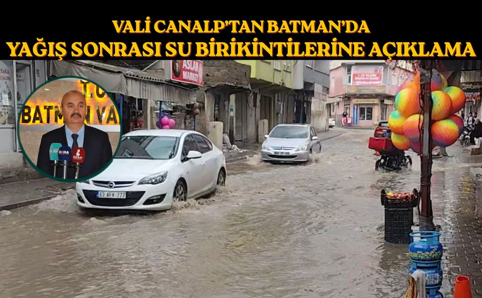 Vali Canalp’tan Batman’da Yağış Sonrası Su Birikintilerine Açıklama