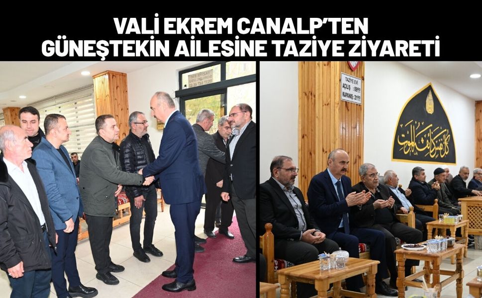 Vali Ekrem Canalp’ten Güneştekin Ailesine Taziye Ziyareti