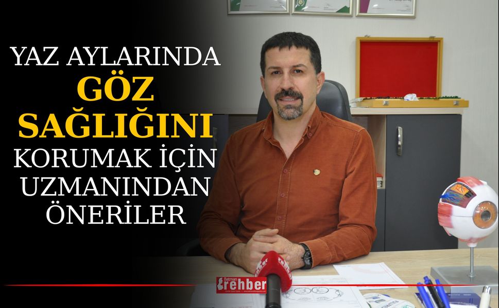 Yaz Aylarında Göz Sağlığını Korumak İçin Uzmanından Öneriler