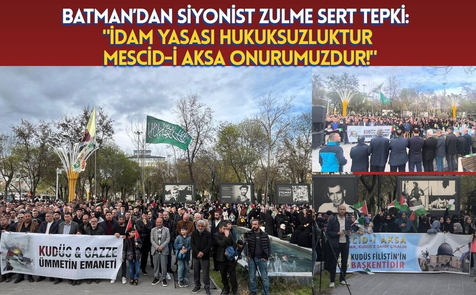 Batman’dan Siyonist Zulme Sert Tepki: "İdam Yasası Hukuksuzluktur, Mescid-i Aksa Onurumuzdur!"