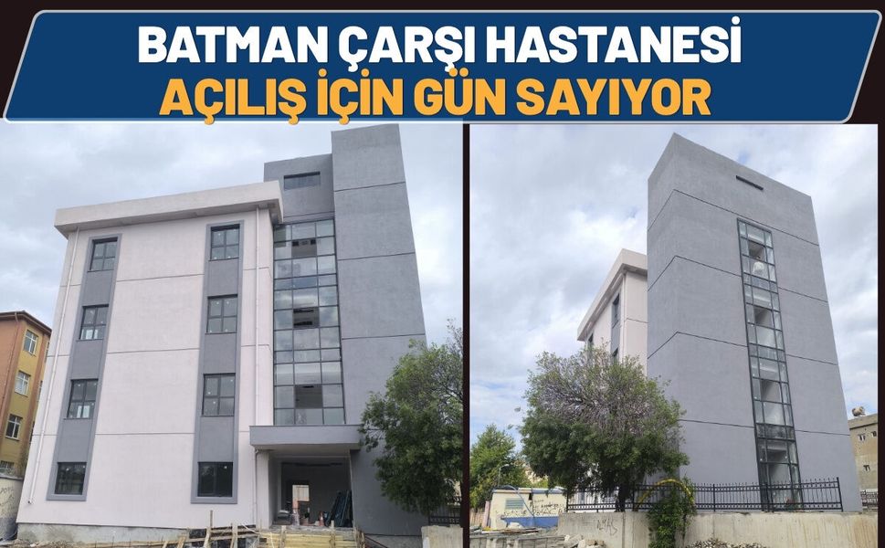 Batman Çarşı Hastanesi Açılış İçin Gün Sayıyor