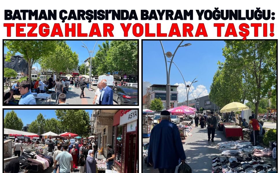 Batman Çarşısı’nda Bayram Yoğunluğu: Tezgahlar Yollara Taştı!