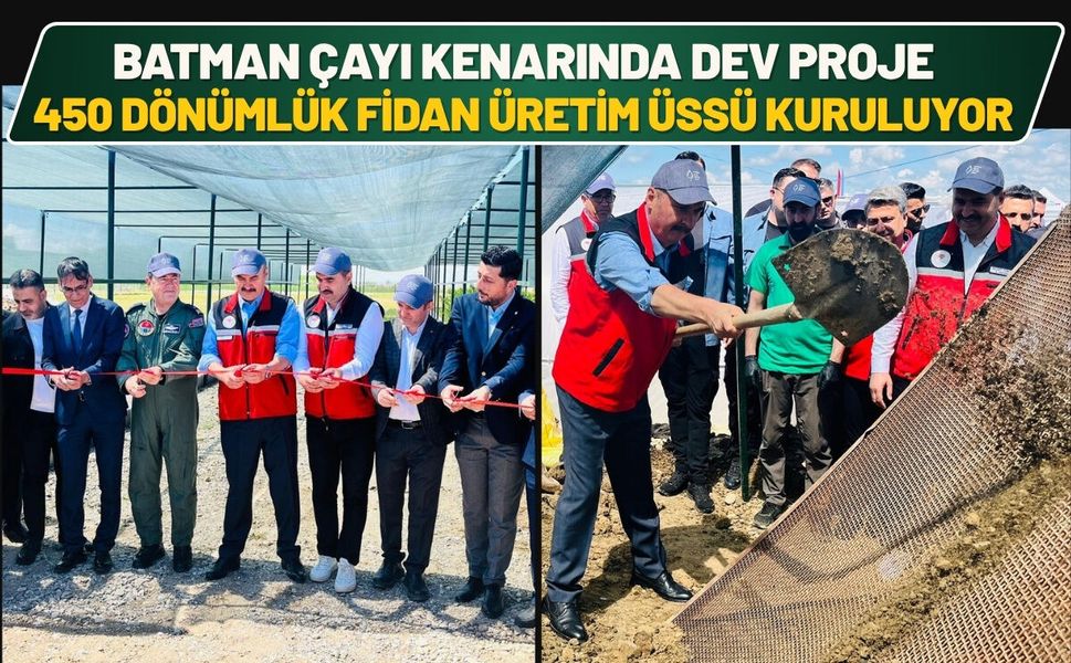 Batman Çayı Kenarında Dev Proje: 450 Dönümlük Fidan Üretim Üssü Kuruluyor
