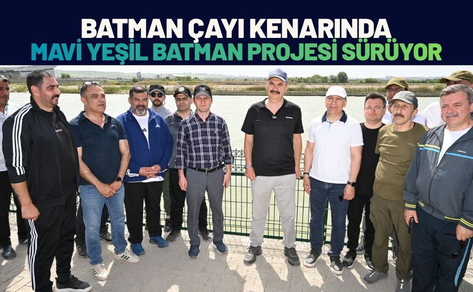 Batman Çayı Kenarında Mavi Yeşil Batman Projesi Sürüyor