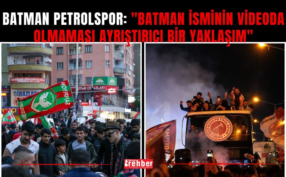 Batman Petrolspor: "Batman İsminin Videoda Olmaması Ayrıştırıcı Bir Yaklaşım"
