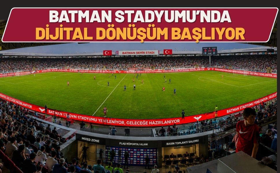 Batman Stadyumu’nda Dijital Dönüşüm Başlıyor
