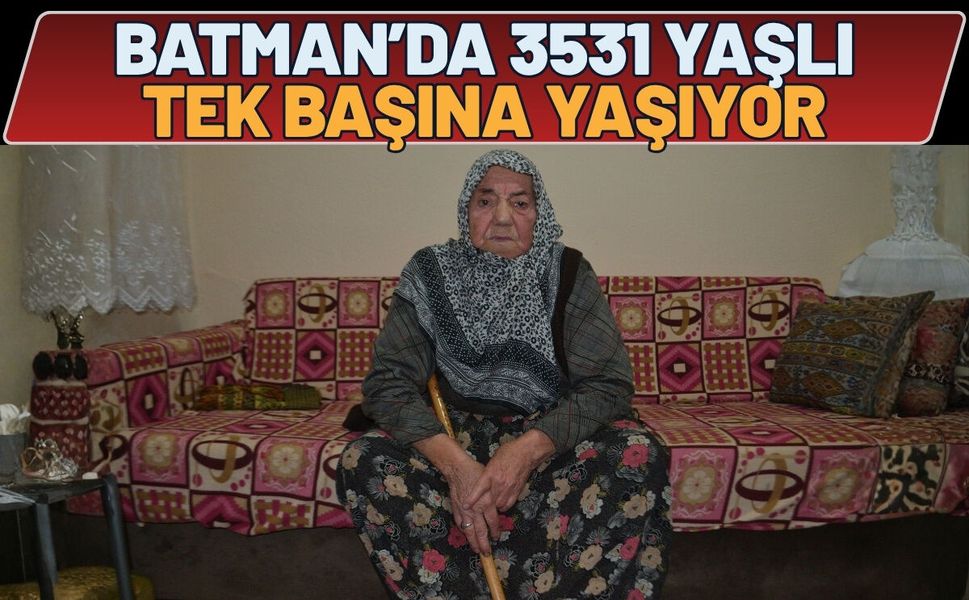 Batman’da 3531 Yaşlı Tek Başına Yaşıyor