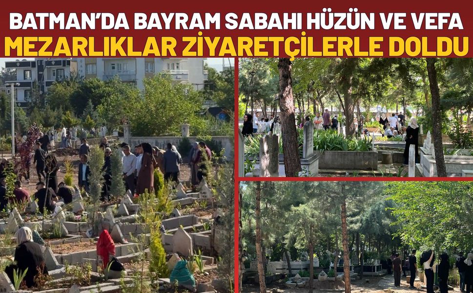 Batman’da Bayram Sabahı Hüzün ve Vefa: Mezarlıklar Ziyaretçilerle Doldu