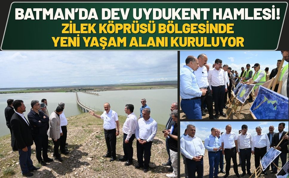 Batman’da Dev Uydukent Hamlesi! Zilek Köprüsü Bölgesinde Yeni Yaşam Alanı Kuruluyor