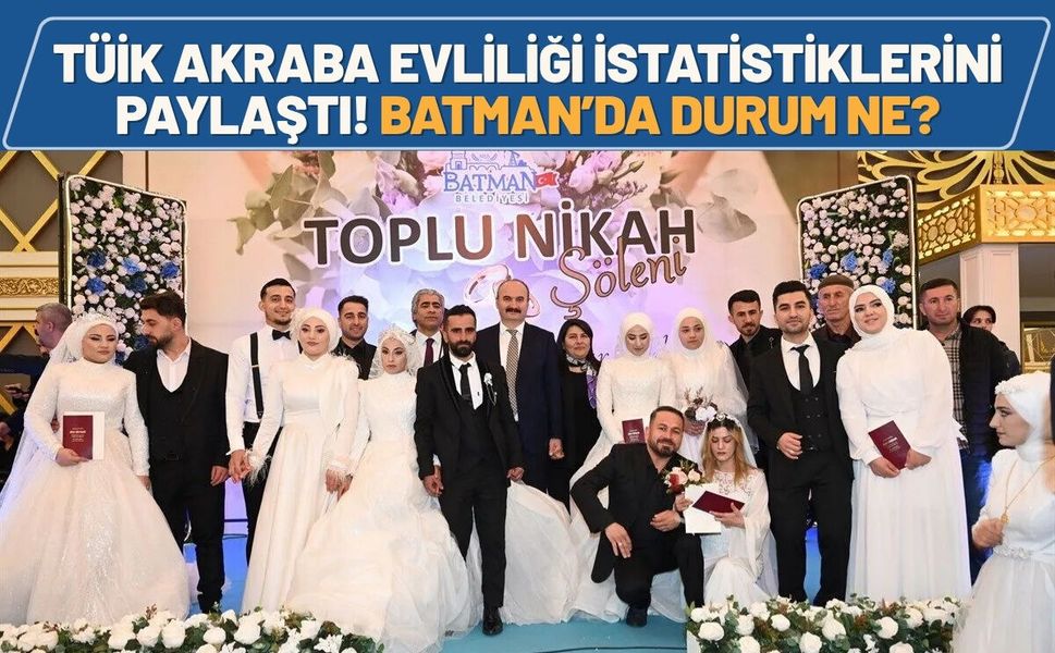 TÜİK Akraba Evliliği İstatistiklerini Paylaştı! Batman’da Durum Ne?