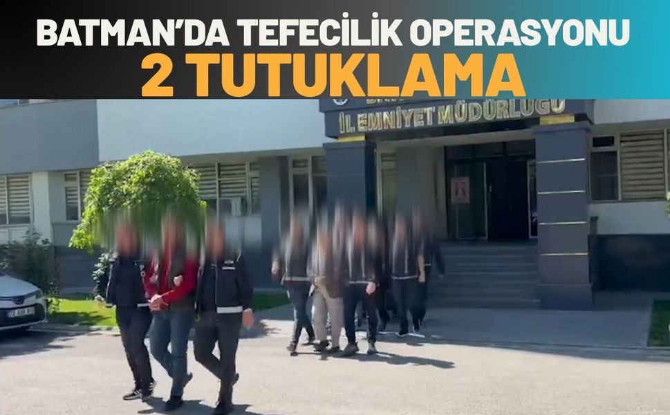Batman’da Tefecilik Operasyonu: 2 Tutuklama