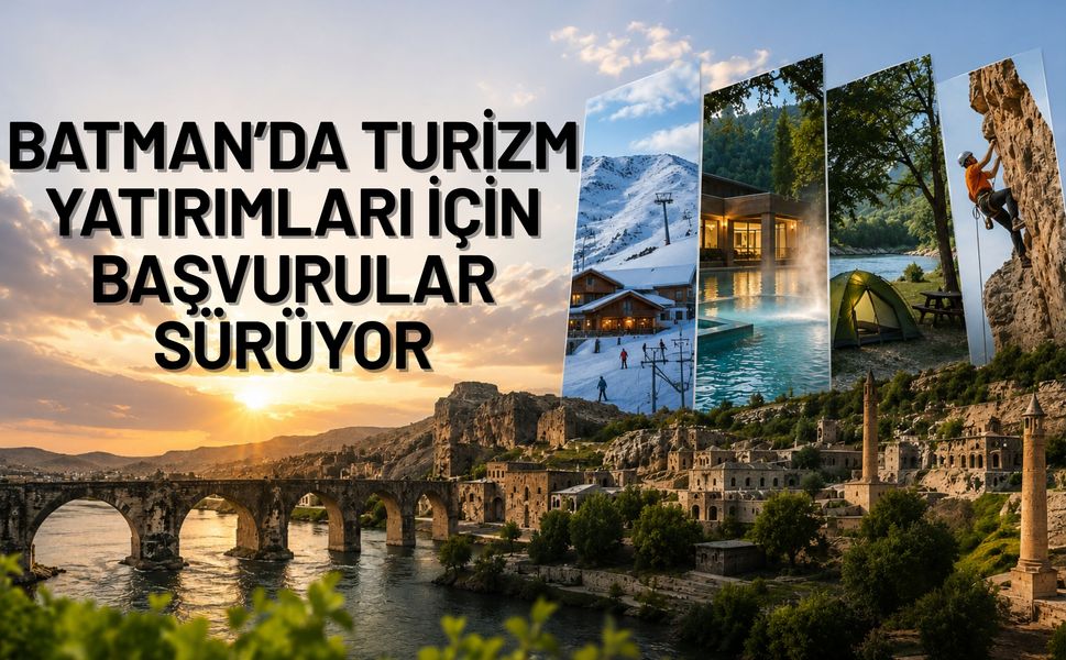 Batman’da Turizm Yatırımları İçin Başvurular Sürüyor