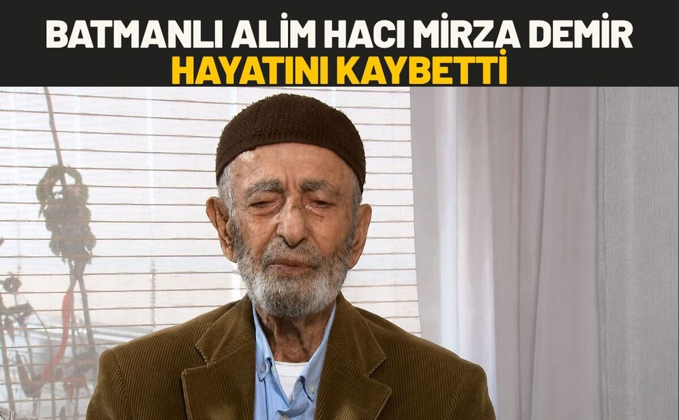 Batmanlı Alim Hacı Mirza Demir Hayatını Kaybetti