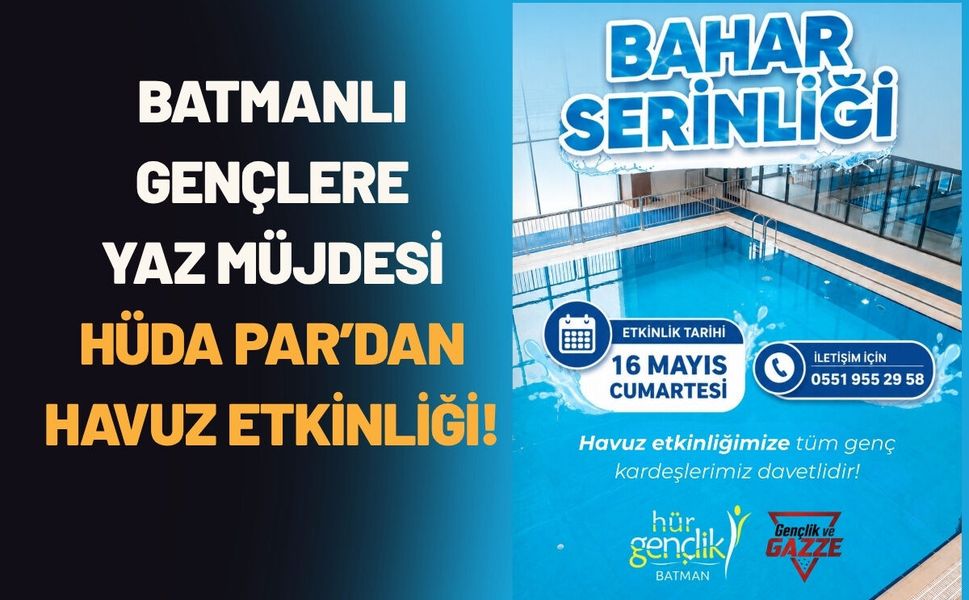 Batmanlı Gençlere Yaz Müjdesi: HÜDA PAR’dan Havuz Etkinliği!