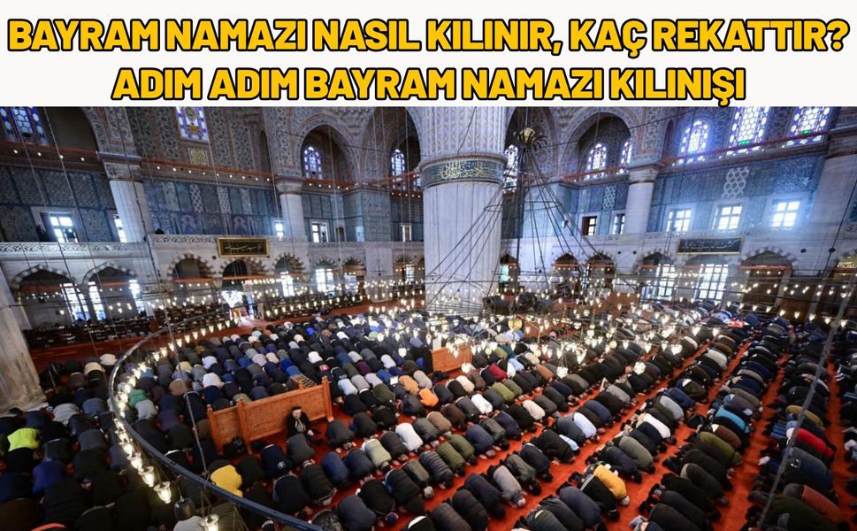 Bayram Namazı Nasıl Kılınır, Kaç Rekattır? Adım Adım Bayram Namazı Kılınışı