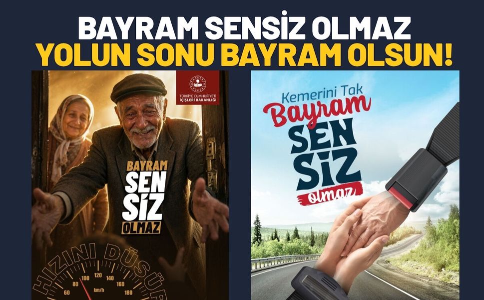 Bayram Sensiz Olmaz, Yolun Sonu Bayram Olsun!