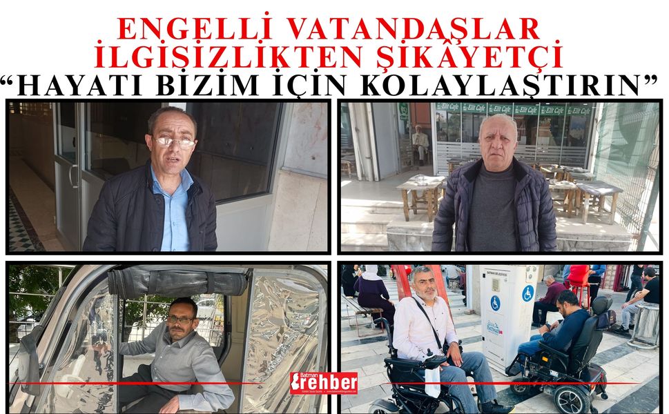 Engelli Vatandaşlar İlgisizlikten Şikâyetçi: “Hayatı Bizim İçin Kolaylaştırın”