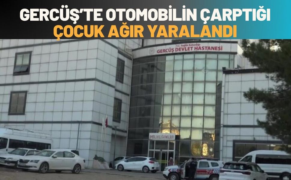 Gercüş’te Otomobilin Çarptığı Çocuk Ağır Yaralandı