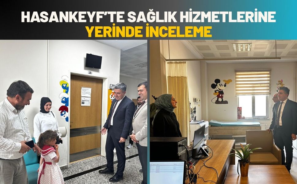 Hasankeyf’te Sağlık Hizmetlerine Yerinde İnceleme
