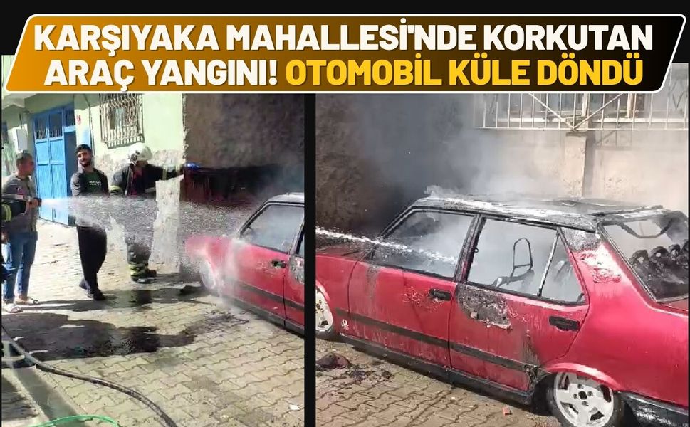 Karşıyaka Mahallesi'nde Korkutan Araç Yangını! Otomobil Küle Döndü