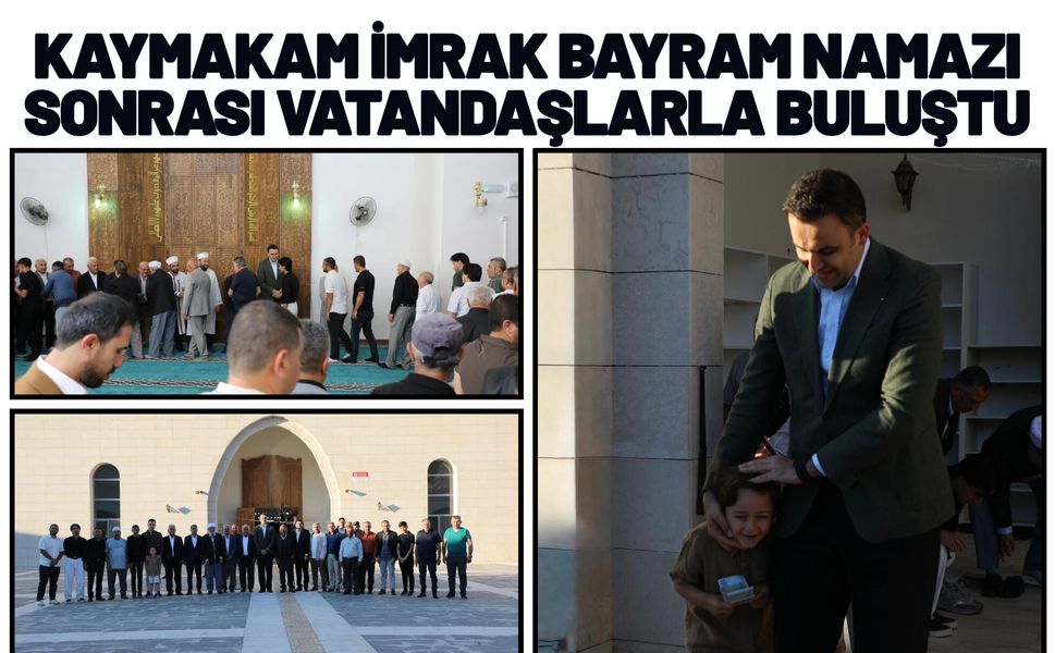 Kaymakam İmrak Bayram Namazı Sonrası Vatandaşlarla Buluştu