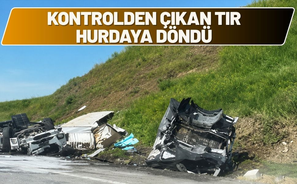 Kontrolden Çıkan Tır Hurdaya Döndü