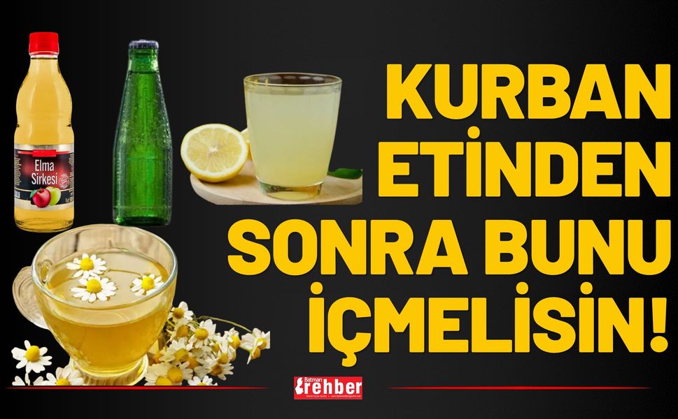 KURBAN ETİNDEN SONRA BUNU İÇMELİSİN!