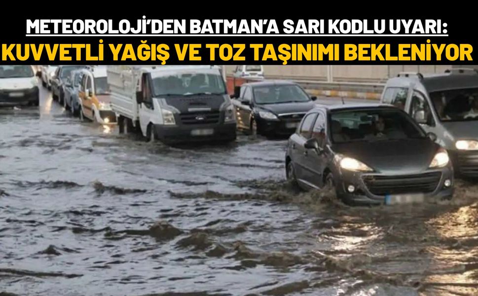 Meteoroloji’den Batman’a Sarı Kodlu Uyarı: Kuvvetli Yağış ve Toz Taşınımı Bekleniyor
