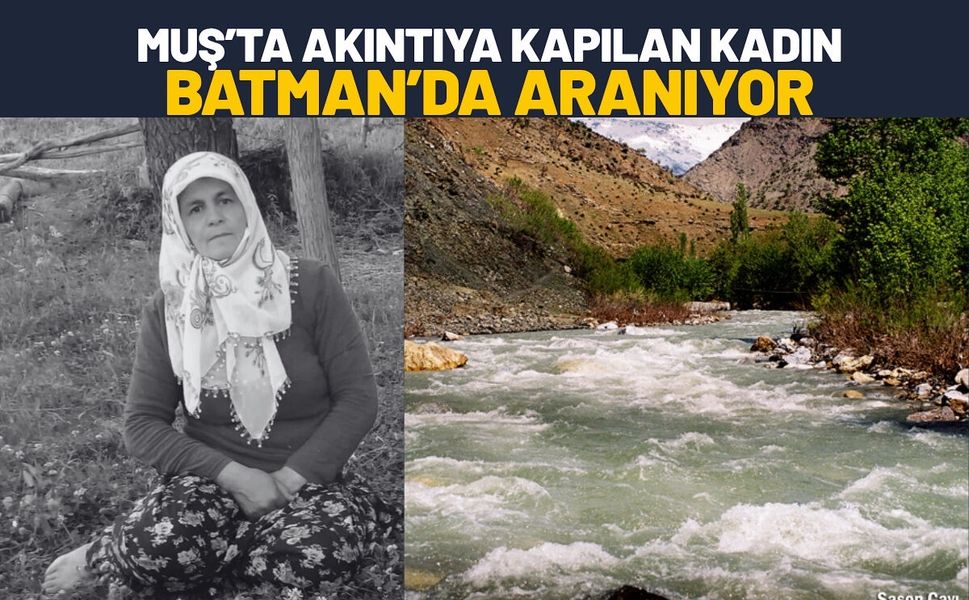 Muş’ta Akıntıya Kapılan Kadın Batman’da Aranıyor