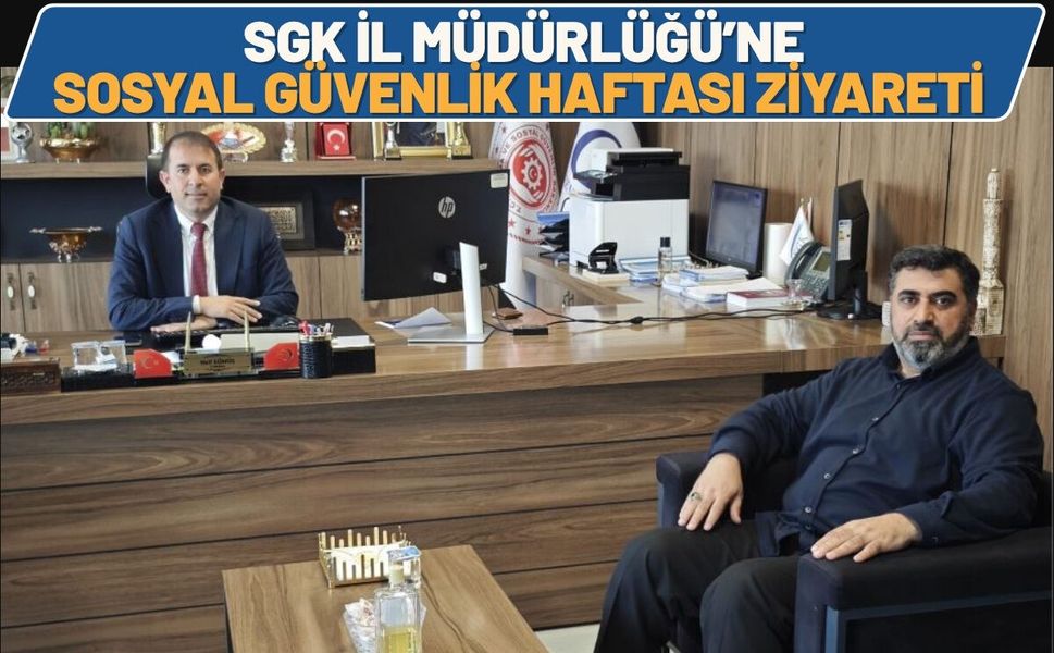 SGK İl Müdürlüğü’ne Sosyal Güvenlik Haftası Ziyareti