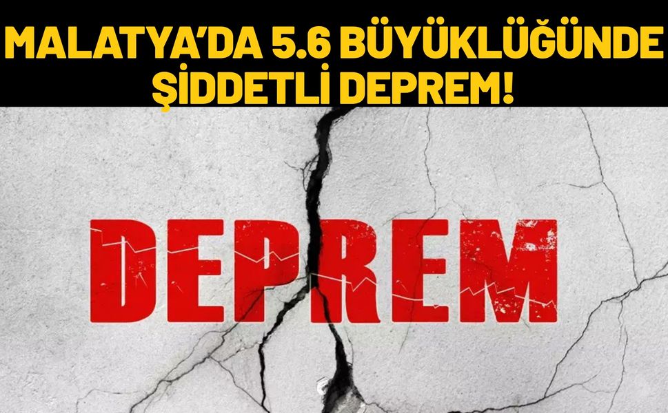 Son Dakika: Malatya’da 5.6 Büyüklüğünde Şiddetli Deprem!