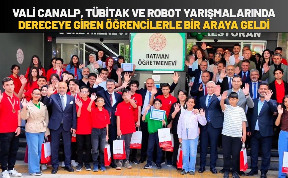Vali Canalp, TÜBİTAK ve Robot Yarışmalarında Dereceye Giren Öğrencilerle Bir Araya Geldi