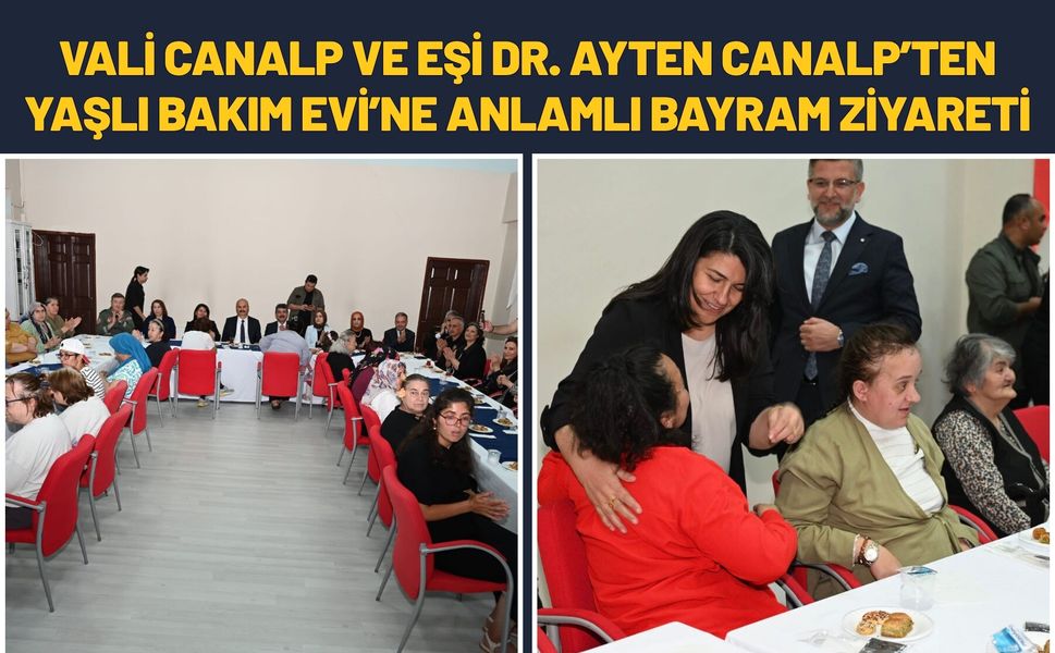 Vali Canalp ve Eşi Dr. Ayten Canalp’ten Yaşlı Bakım Evi’ne Anlamlı Bayram Ziyareti