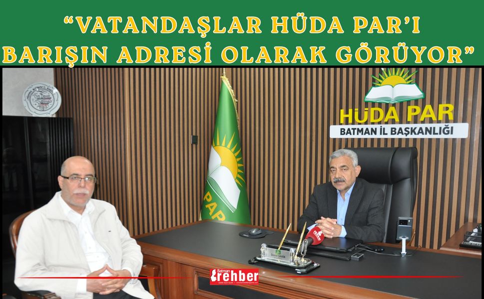 “Vatandaşlar HÜDA PAR’ı Barışın Adresi Olarak Görüyor”