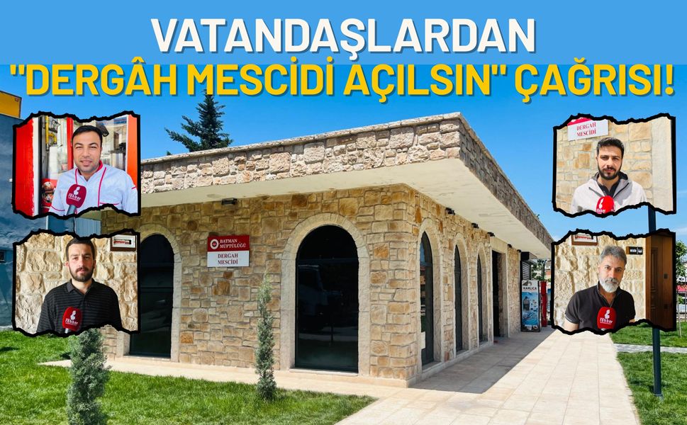 Vatandaşlardan "Dergâh Mescidi Açılsın" Çağrısı!