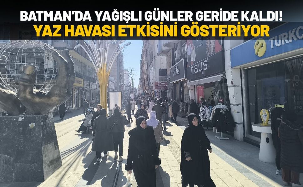 Batman’da Yağışlı Günler Geride Kaldı! Yaz Havası Etkisini Gösteriyor