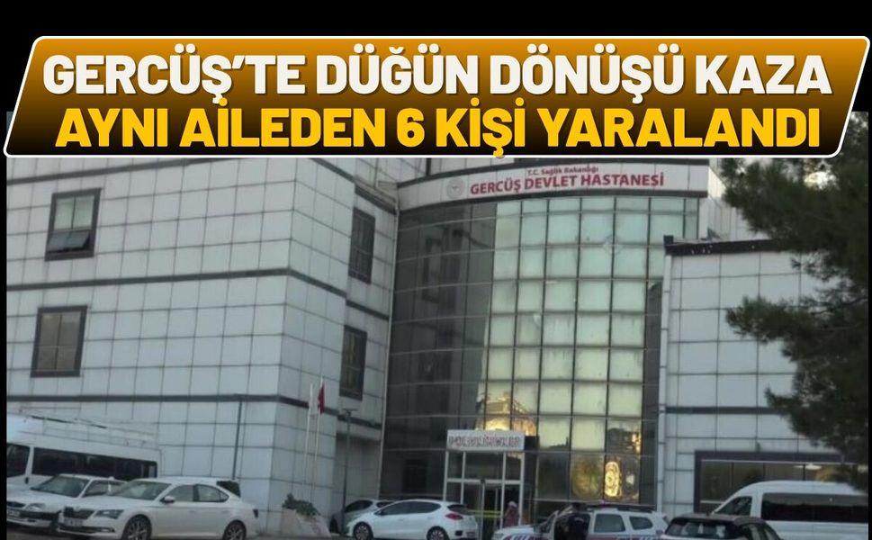 Gercüş’te Düğün Dönüşü Kaza: Aynı Aileden 6 Kişi Yaralandı