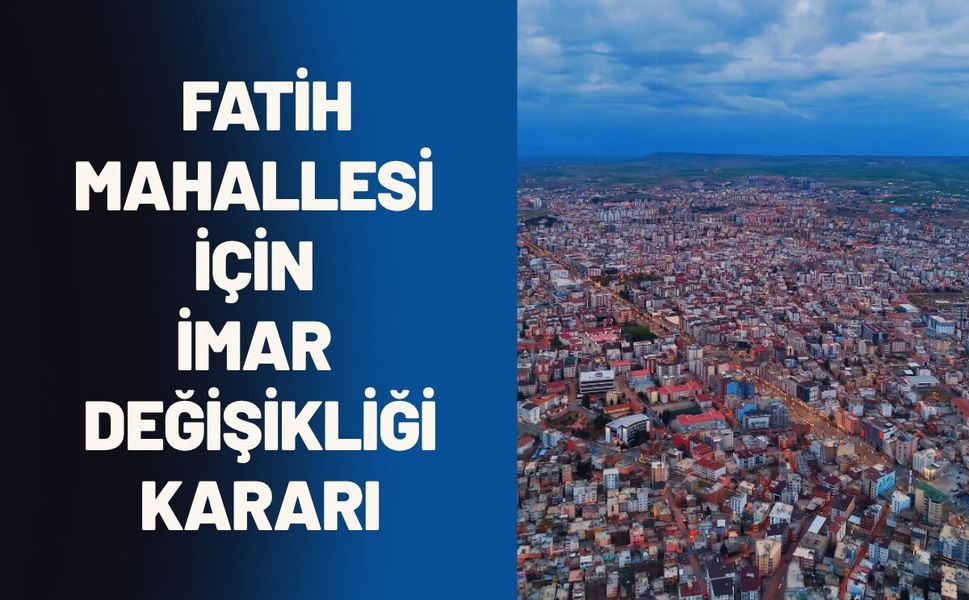 Batman Belediye Meclisi'nden Fatih Mahallesi İçin İmar Değişikliği Kararı