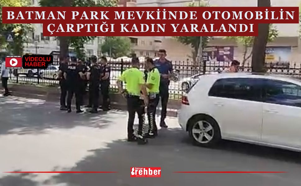 Batman Park Mevkiinde Otomobilin Çarptığı Kadın Yaralandı