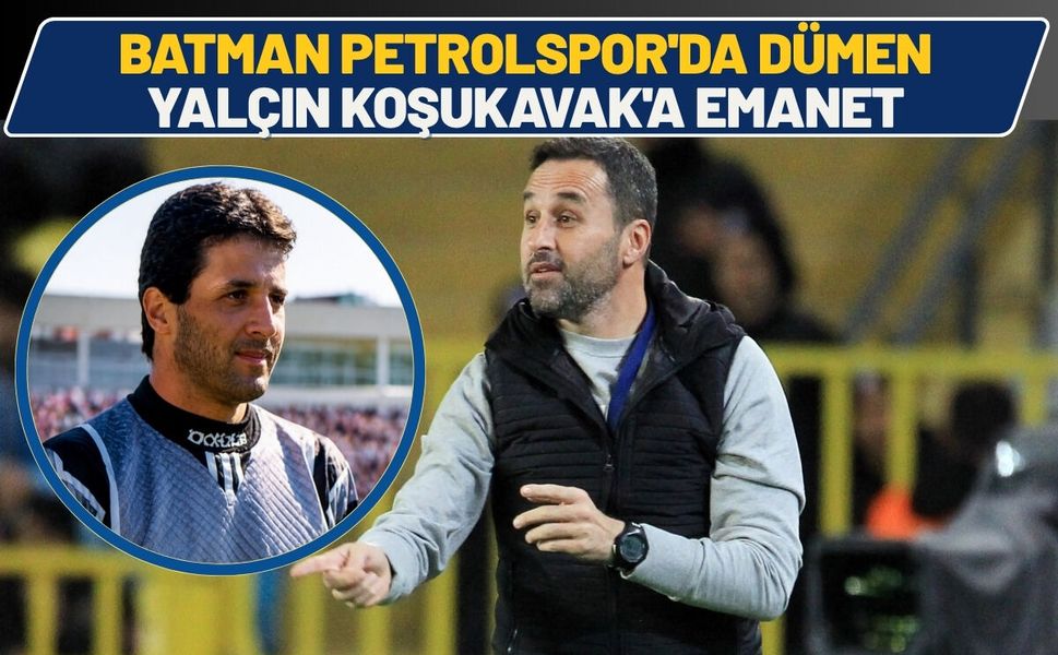 Batman Petrolspor'da Dümen, Yalçın Koşukavak'a Emanet