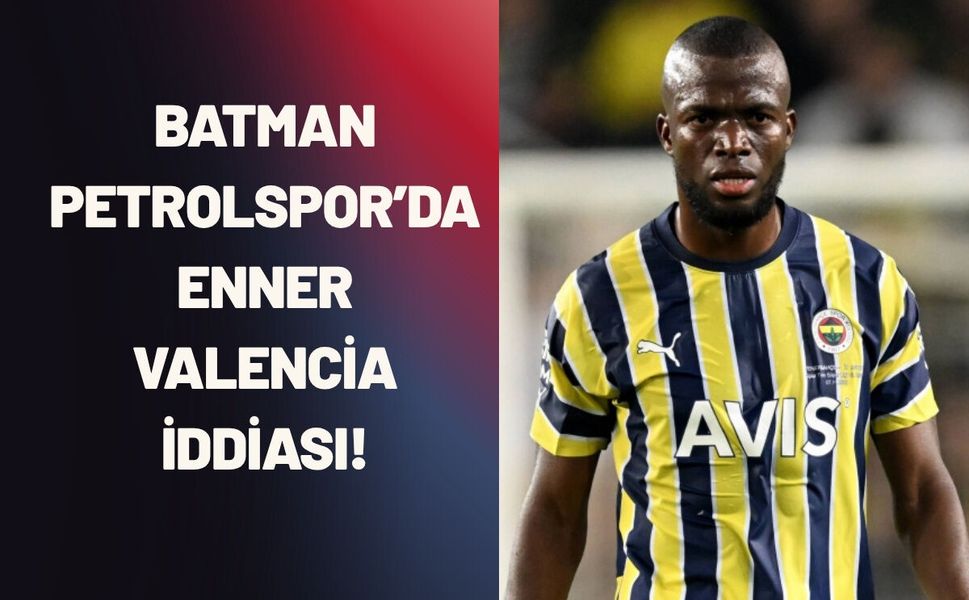Batman Petrolspor’da Enner Valencia İddiası!