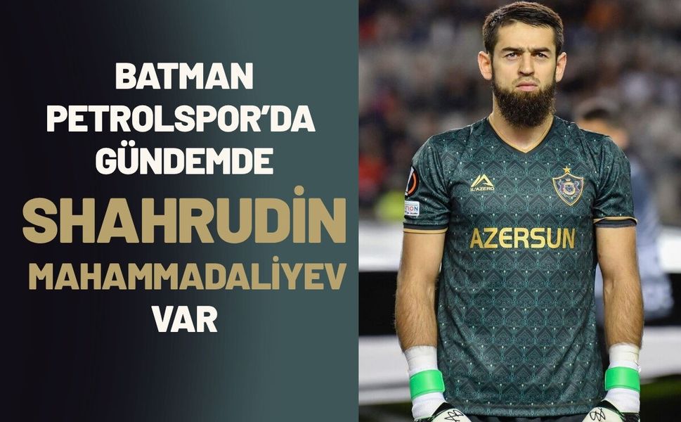 Batman Petrolspor’da Gündemde Shahrudin Mahammadaliyev Var