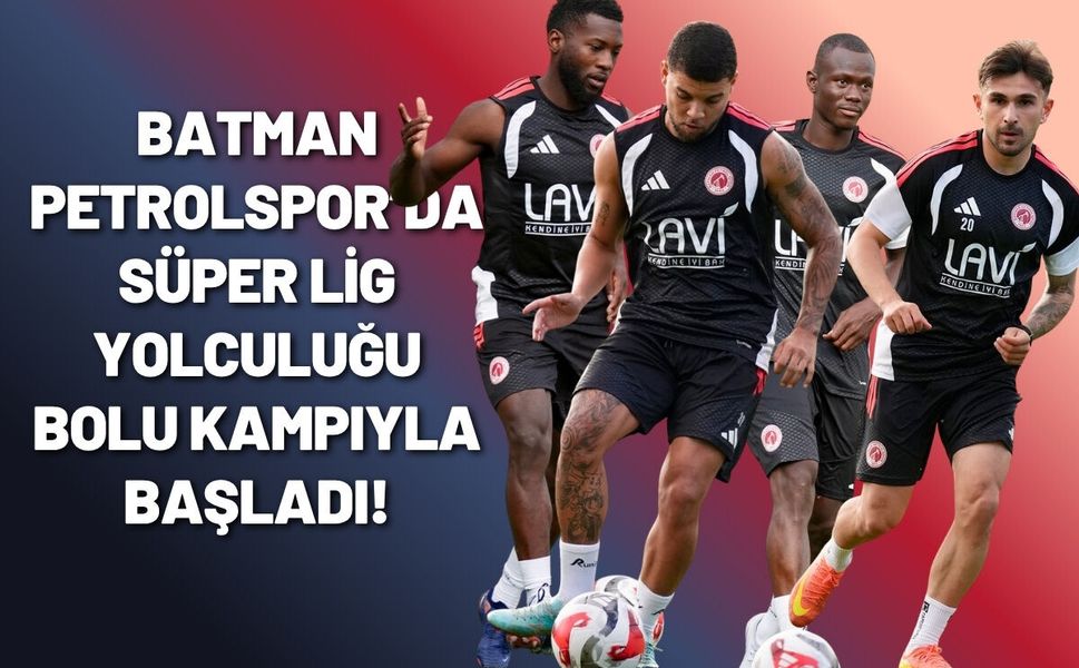 Batman Petrolspor’da Süper Lig Yolculuğu Bolu Kampıyla Başladı!