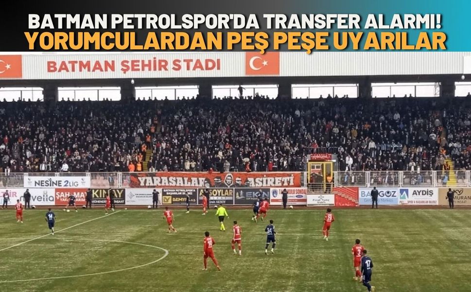 Batman Petrolspor'da Transfer Alarmı! Yorumculardan Peş Peşe Uyarılar