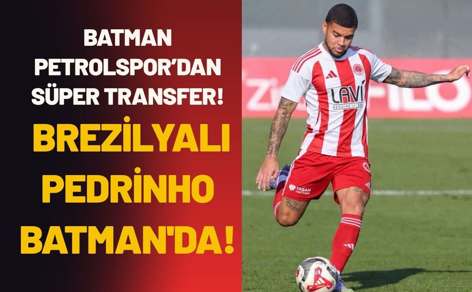 Batman Petrolspor’dan Süper Transfer! Brezilyalı Pedrinho Batman'da!