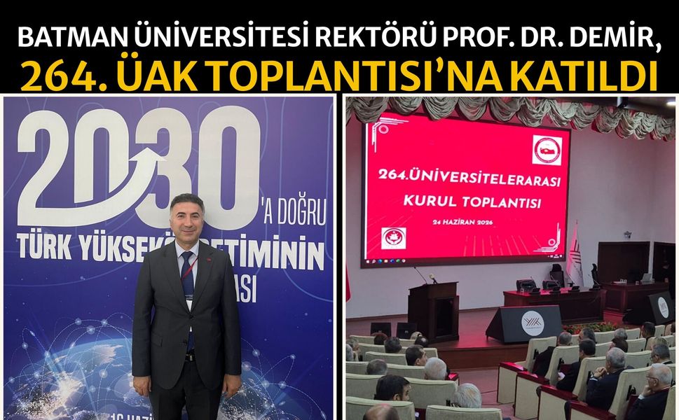 Batman Üniversitesi Rektörü Prof. Dr. Demir, 264. Üak Toplantısı’na Katıldı