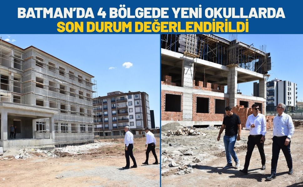 Batman’da 4 Bölgede Yeni Okullarda Son Durum Değerlendirildi
