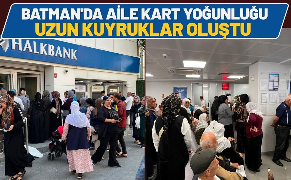 Batman'da Aile Kart Yoğunluğu: Uzun Kuyruklar Oluştu