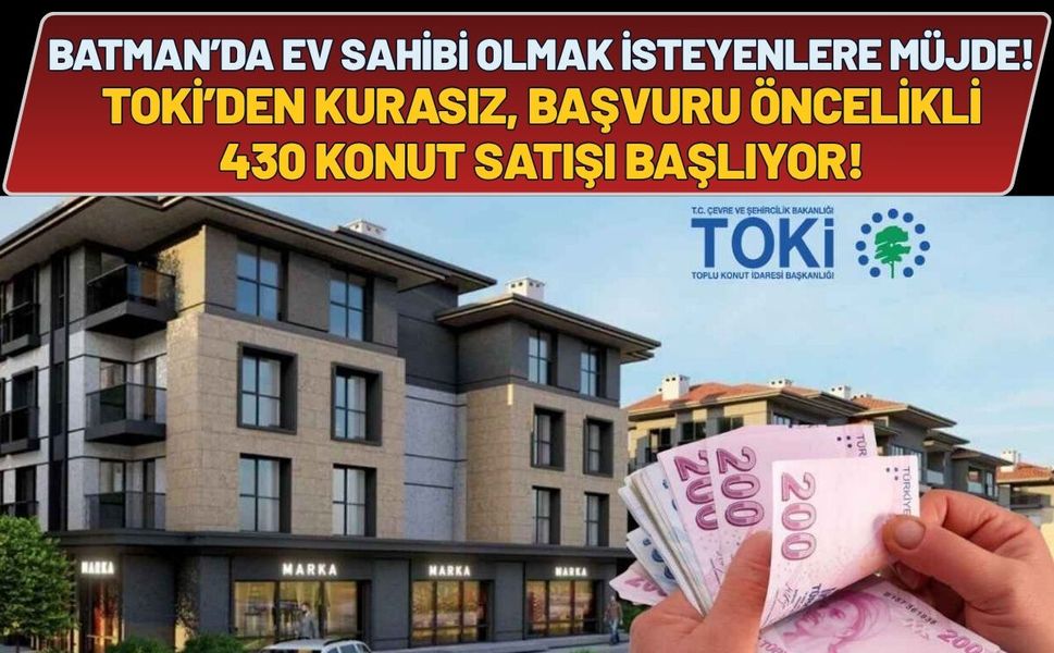 Batman’da Ev Sahibi Olmak İsteyenlere Müjde: TOKİ’den Kurasız, Başvuru Öncelikli 430 Konut Satışı Başlıyor!